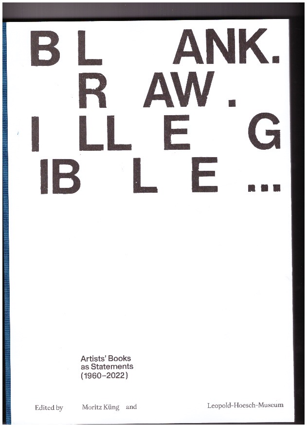 KÜNG, Moritz (ed.) - Blank. Raw. Illegible... Artists' Books as Statements (1960–2022)